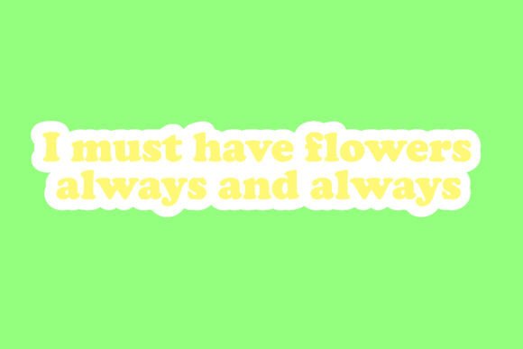 I Must Have Flowers Always and Always